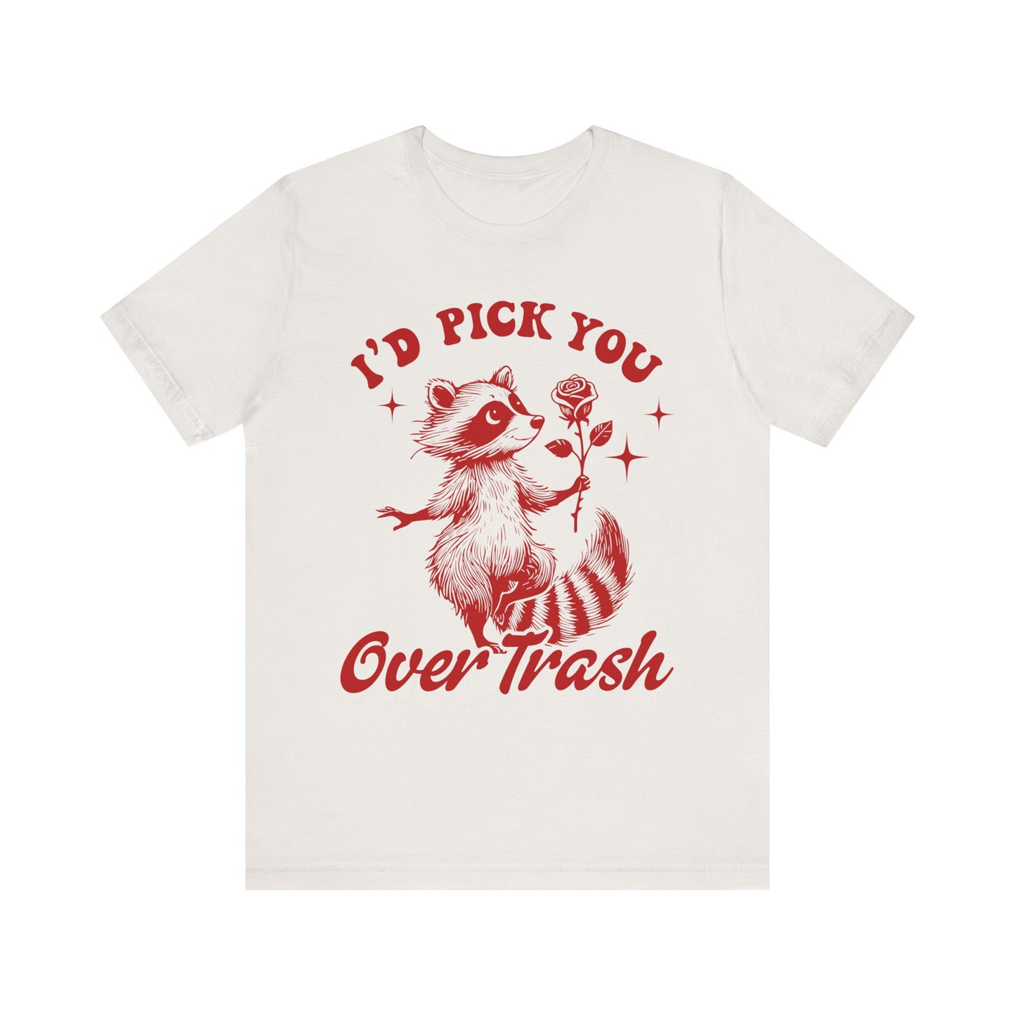 Image of a Raccoon Offering a Rose "I'd Pick YOU over Trash" - Unisex Jersey Short Sleeve Tee