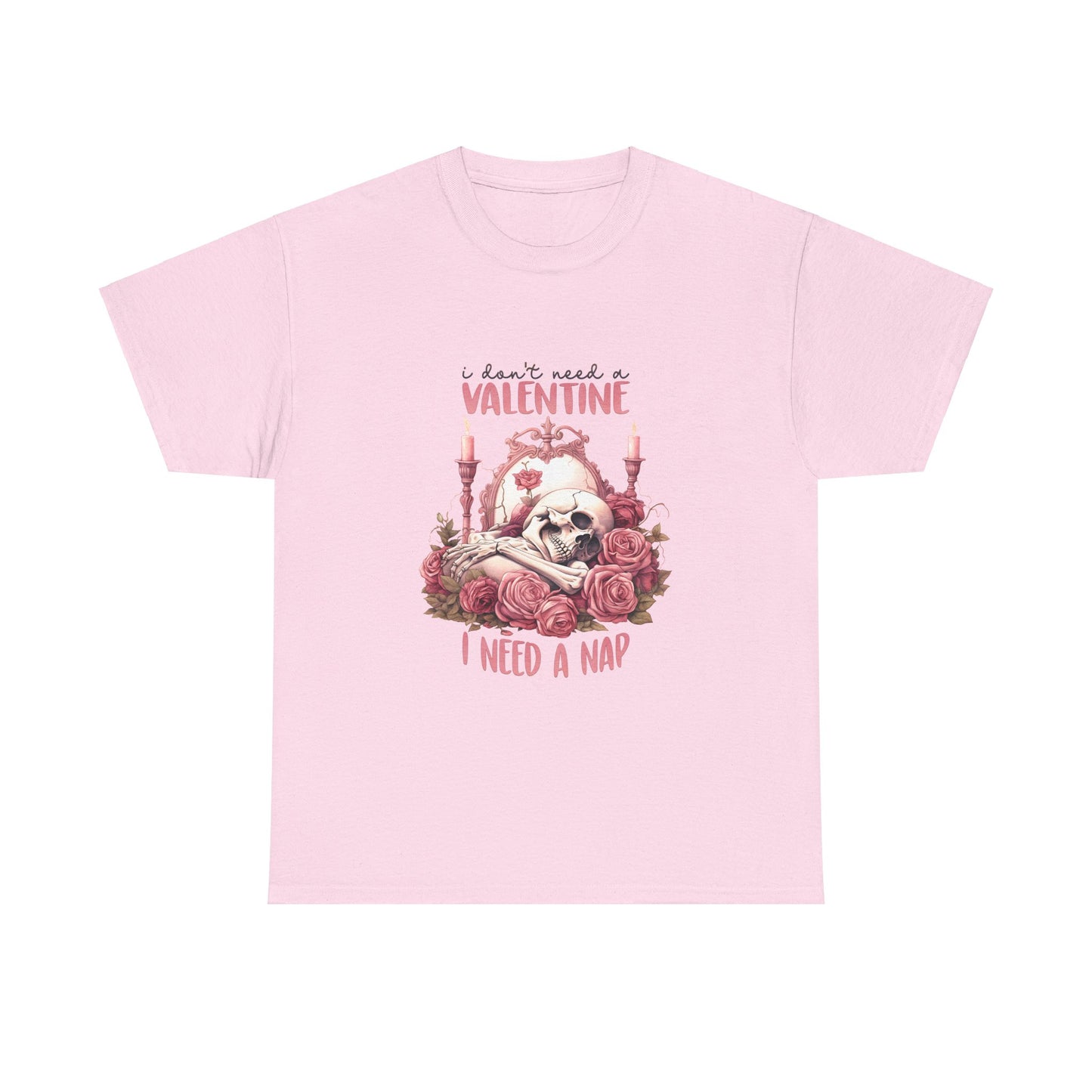 Graphic Tee - Goth Skeleton Saying 'I Don't Need a Valentine, I Need a Nap'