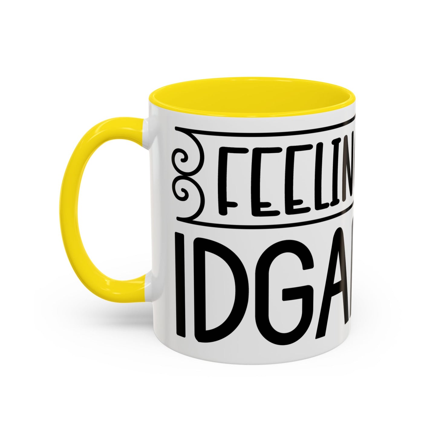 Funny Accent Coffee Mug,Feeling kind of IDGAF ish . Coffee Lovers, Mug for Home Office, GAF-18 Design