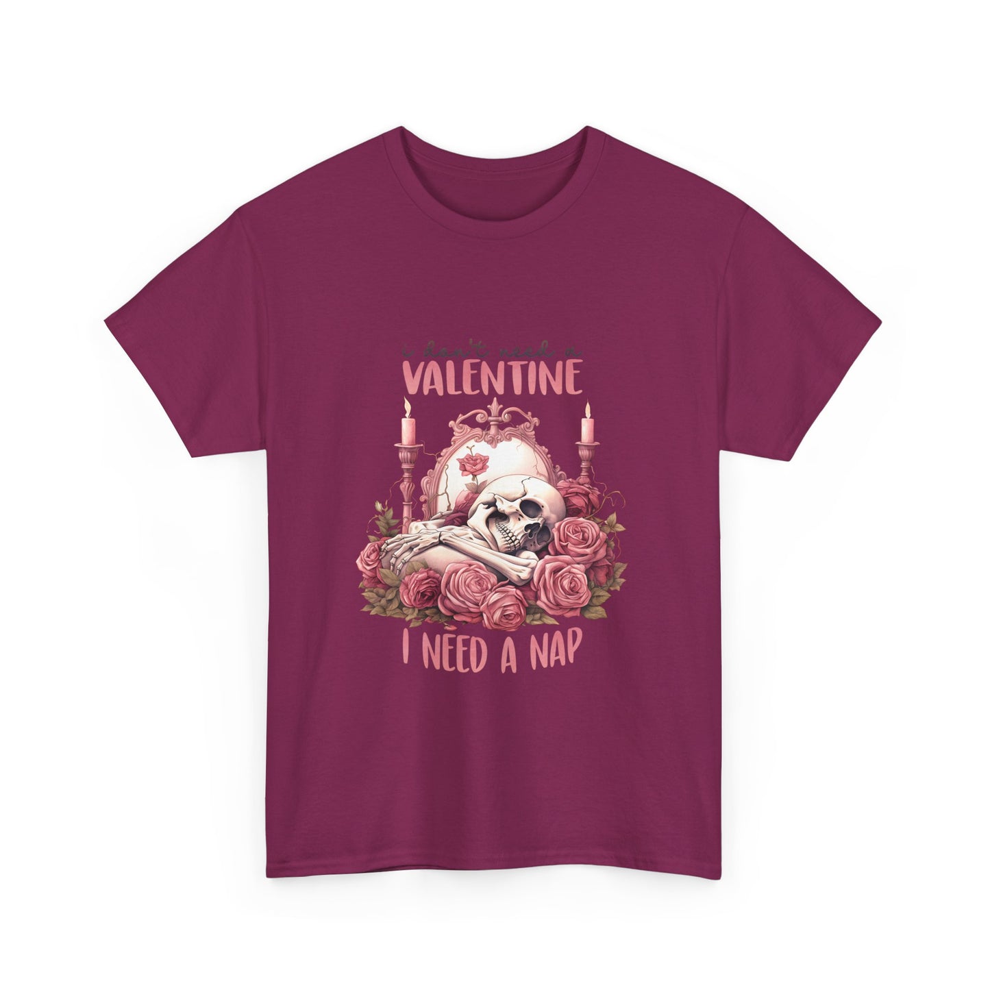 Graphic Tee - Goth Skeleton Saying 'I Don't Need a Valentine, I Need a Nap'