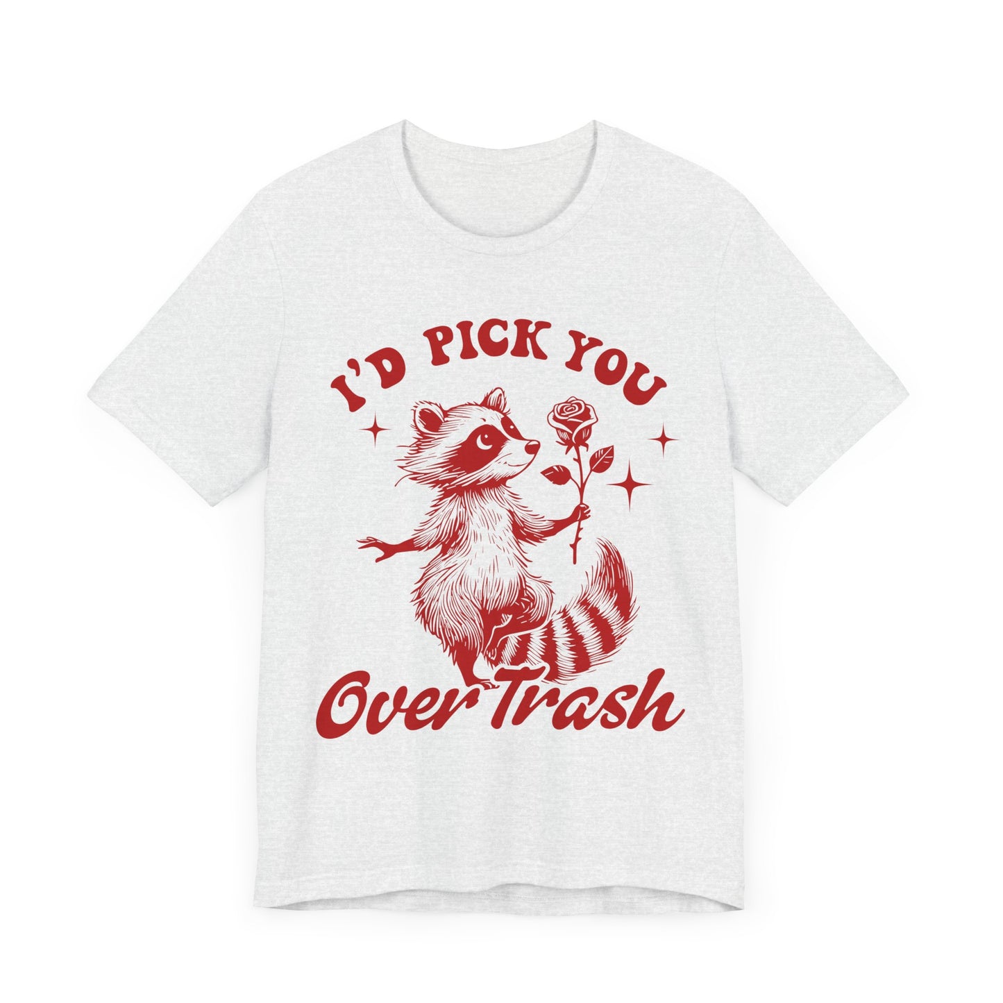 Image of a Raccoon Offering a Rose "I'd Pick YOU over Trash" - Unisex Jersey Short Sleeve Tee