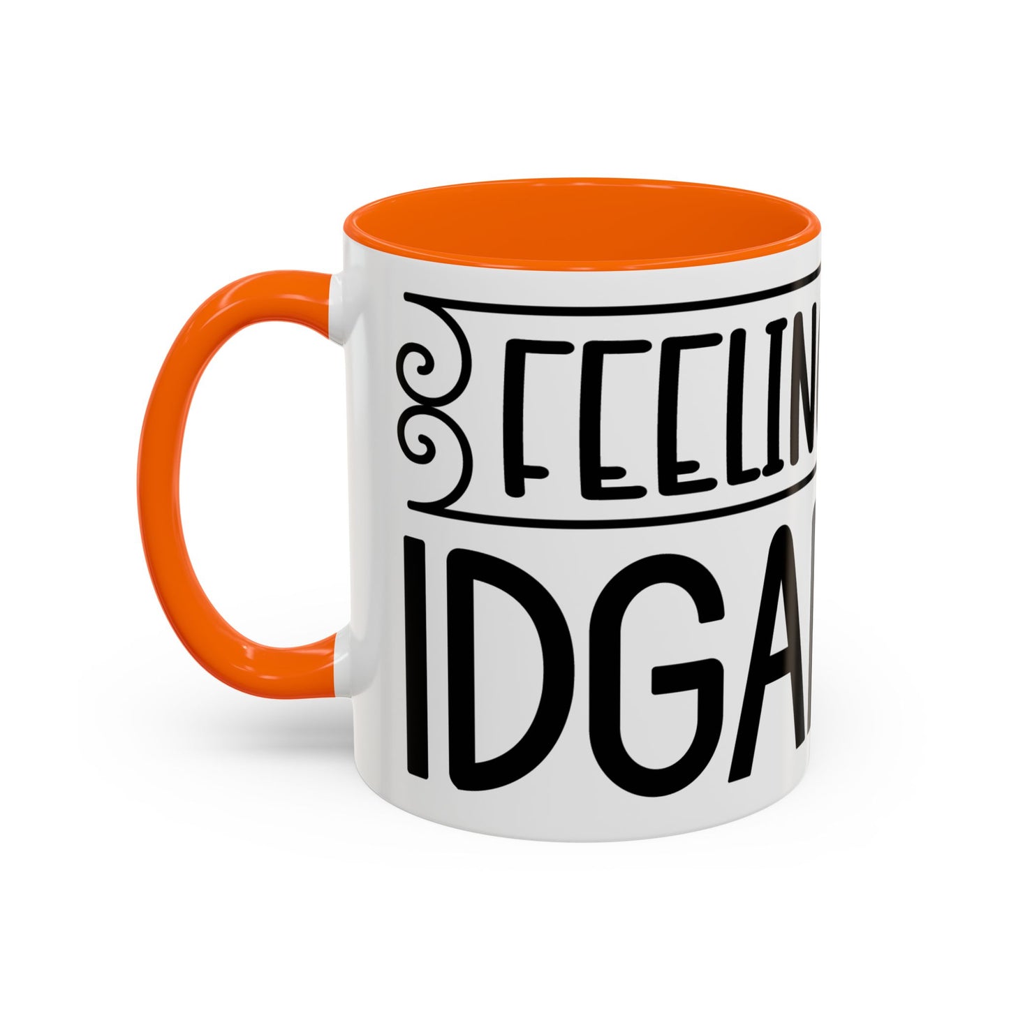 Funny Accent Coffee Mug,Feeling kind of IDGAF ish . Coffee Lovers, Mug for Home Office, GAF-18 Design