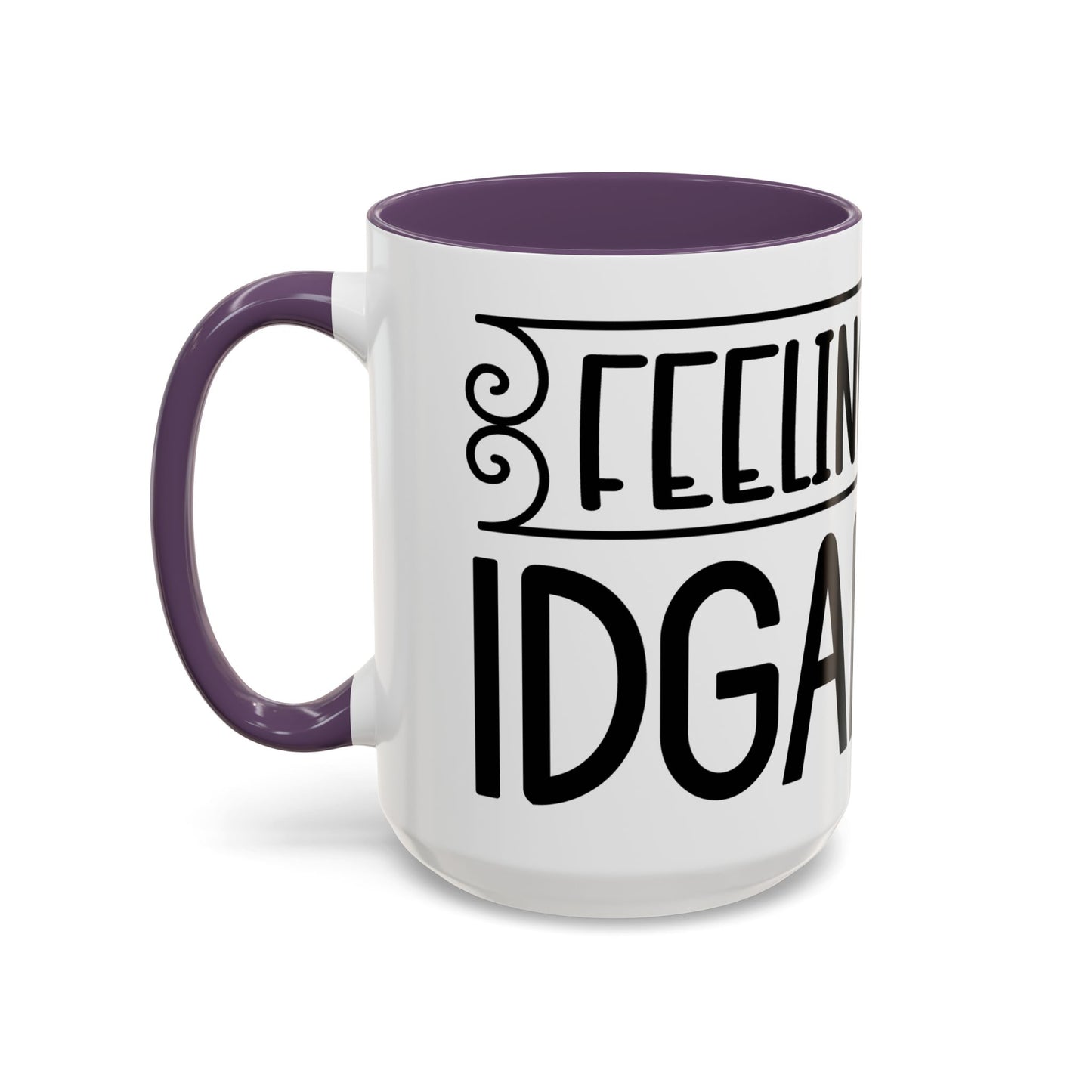 Funny Accent Coffee Mug,Feeling kind of IDGAF ish . Coffee Lovers, Mug for Home Office, GAF-18 Design