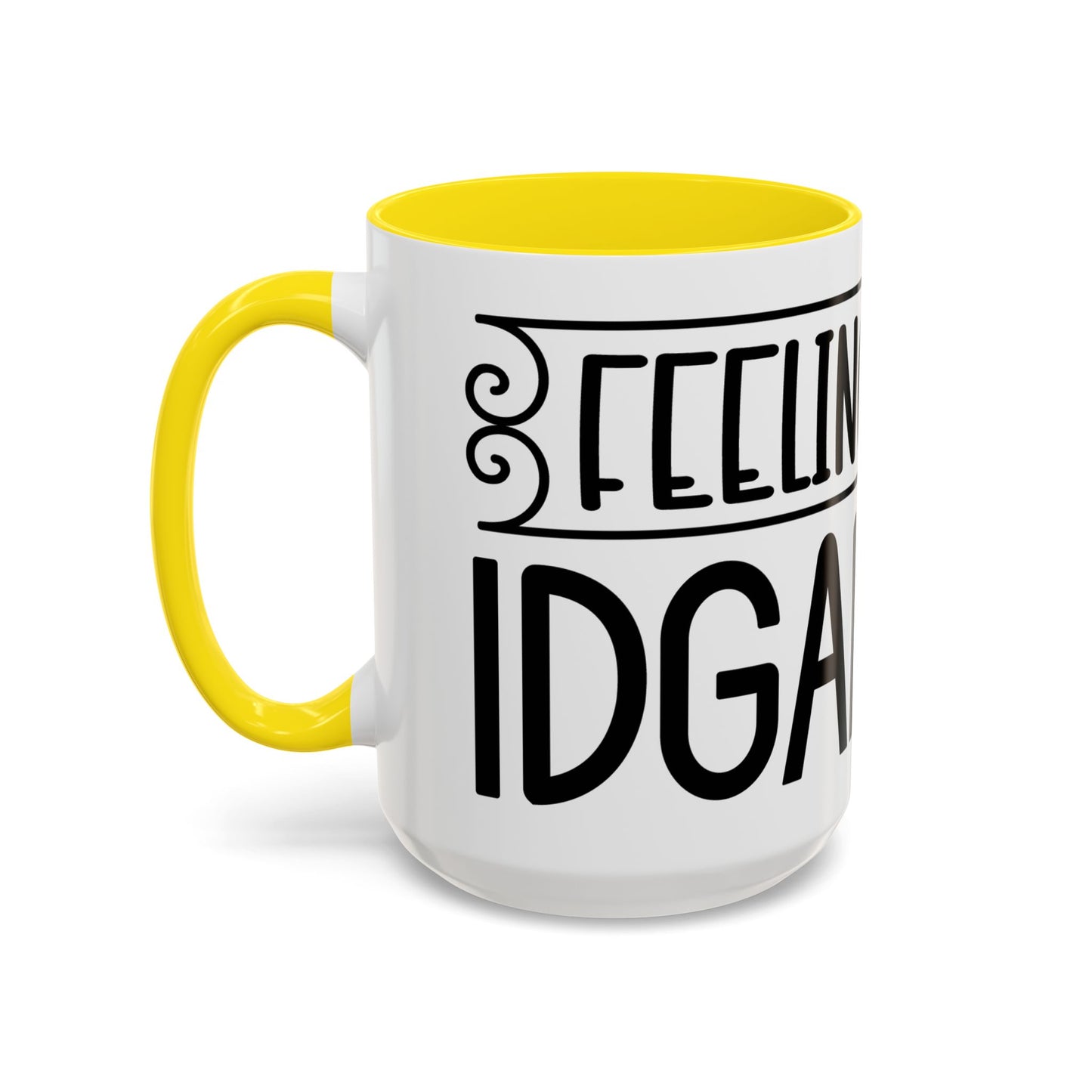 Funny Accent Coffee Mug,Feeling kind of IDGAF ish . Coffee Lovers, Mug for Home Office, GAF-18 Design