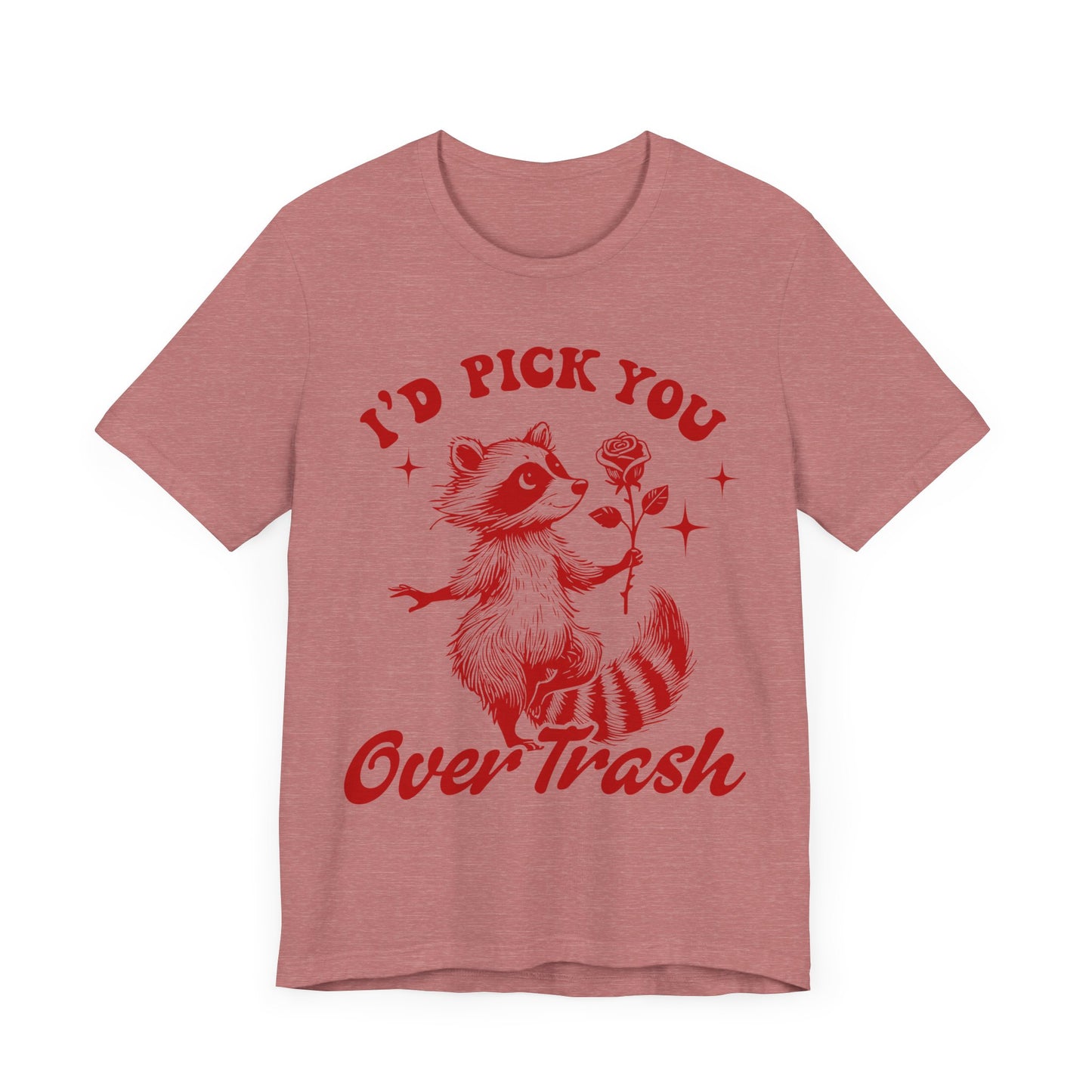 Image of a Raccoon Offering a Rose "I'd Pick YOU over Trash" - Unisex Jersey Short Sleeve Tee