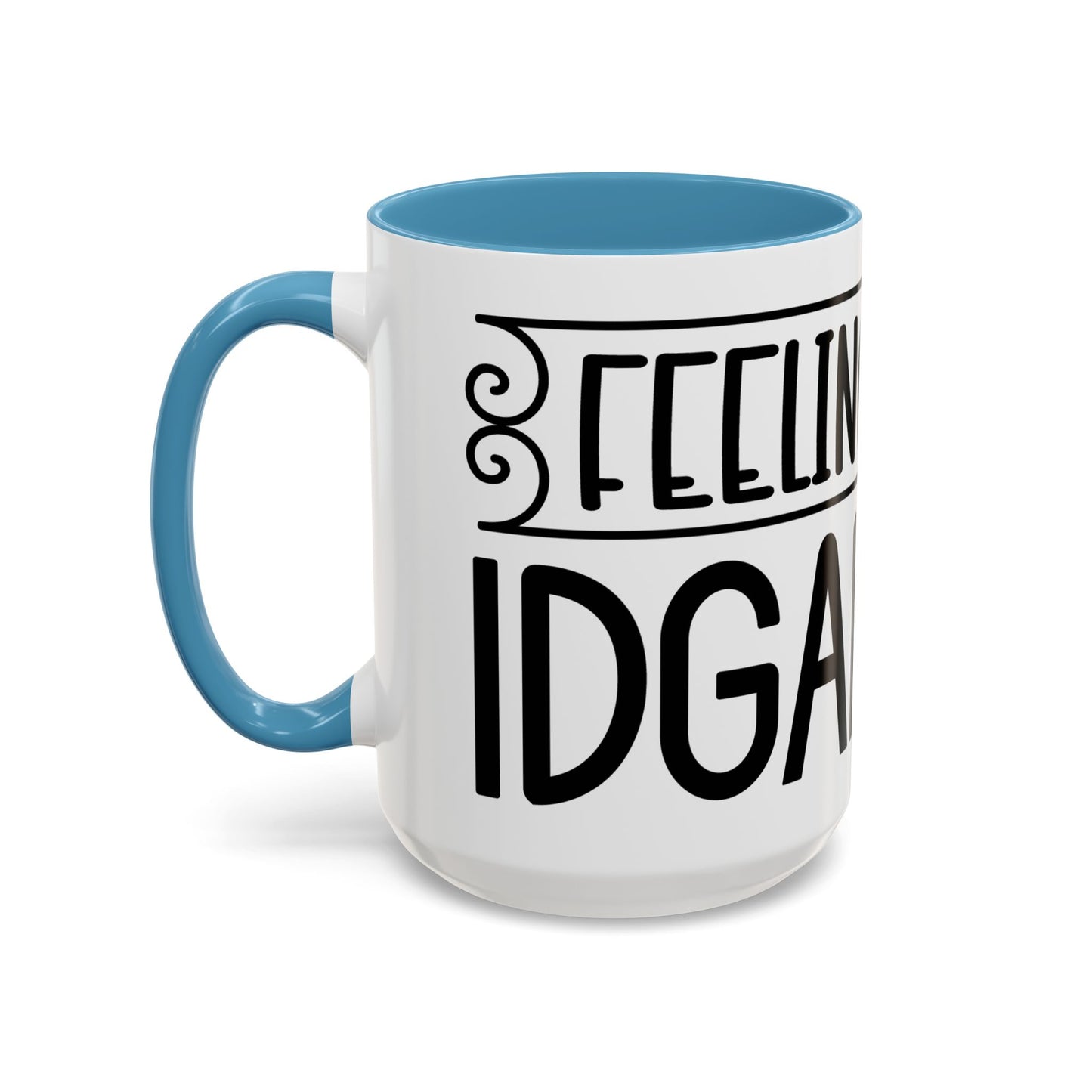 Funny Accent Coffee Mug,Feeling kind of IDGAF ish . Coffee Lovers, Mug for Home Office, GAF-18 Design