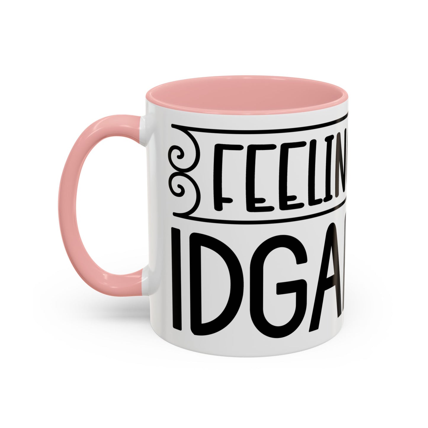 Funny Accent Coffee Mug,Feeling kind of IDGAF ish . Coffee Lovers, Mug for Home Office, GAF-18 Design