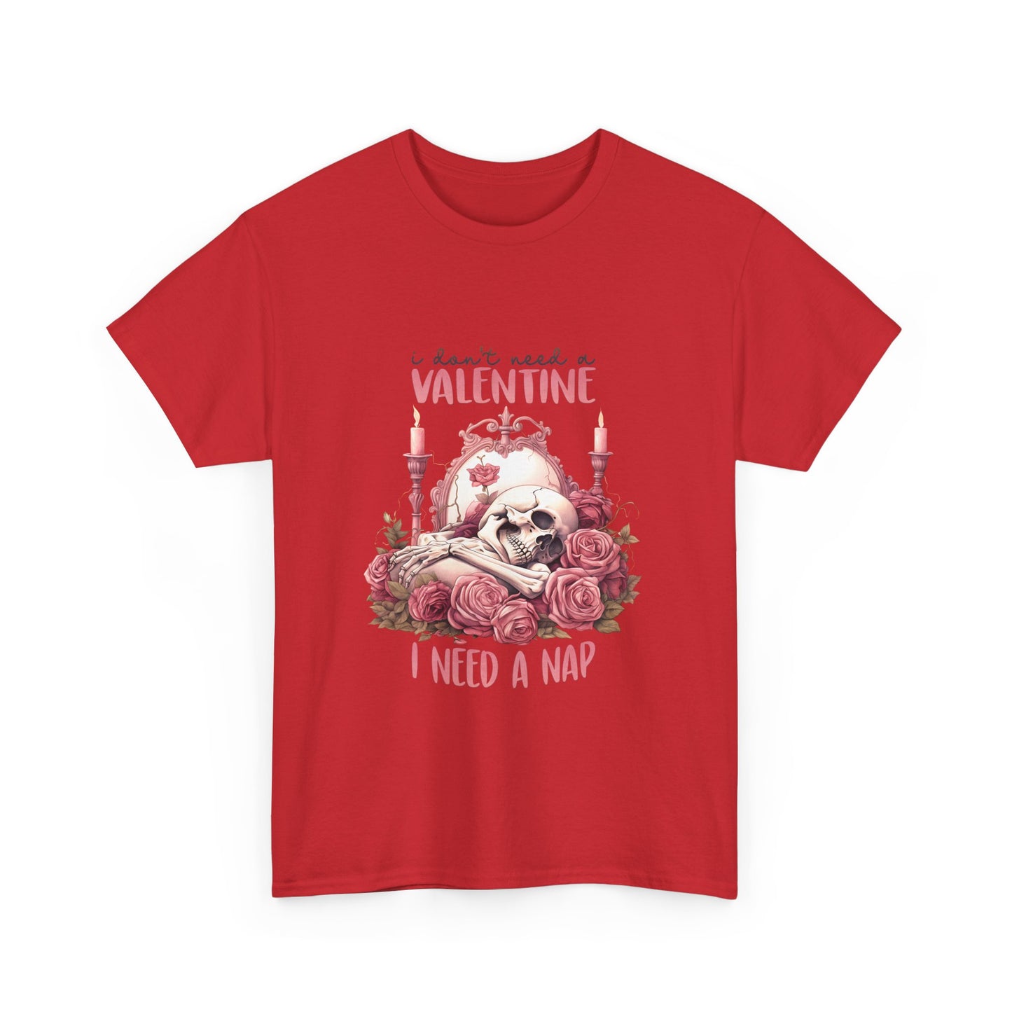 Graphic Tee - Goth Skeleton Saying 'I Don't Need a Valentine, I Need a Nap'