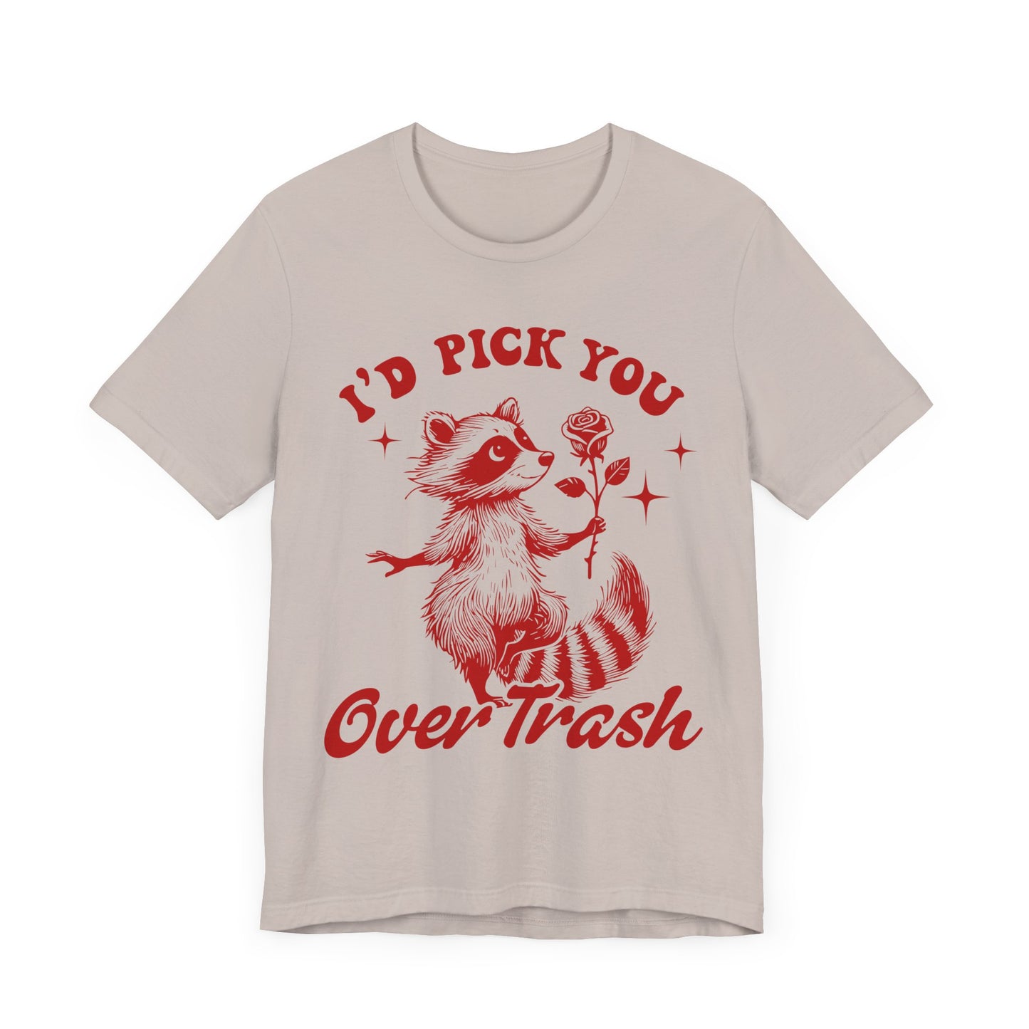 Image of a Raccoon Offering a Rose "I'd Pick YOU over Trash" - Unisex Jersey Short Sleeve Tee