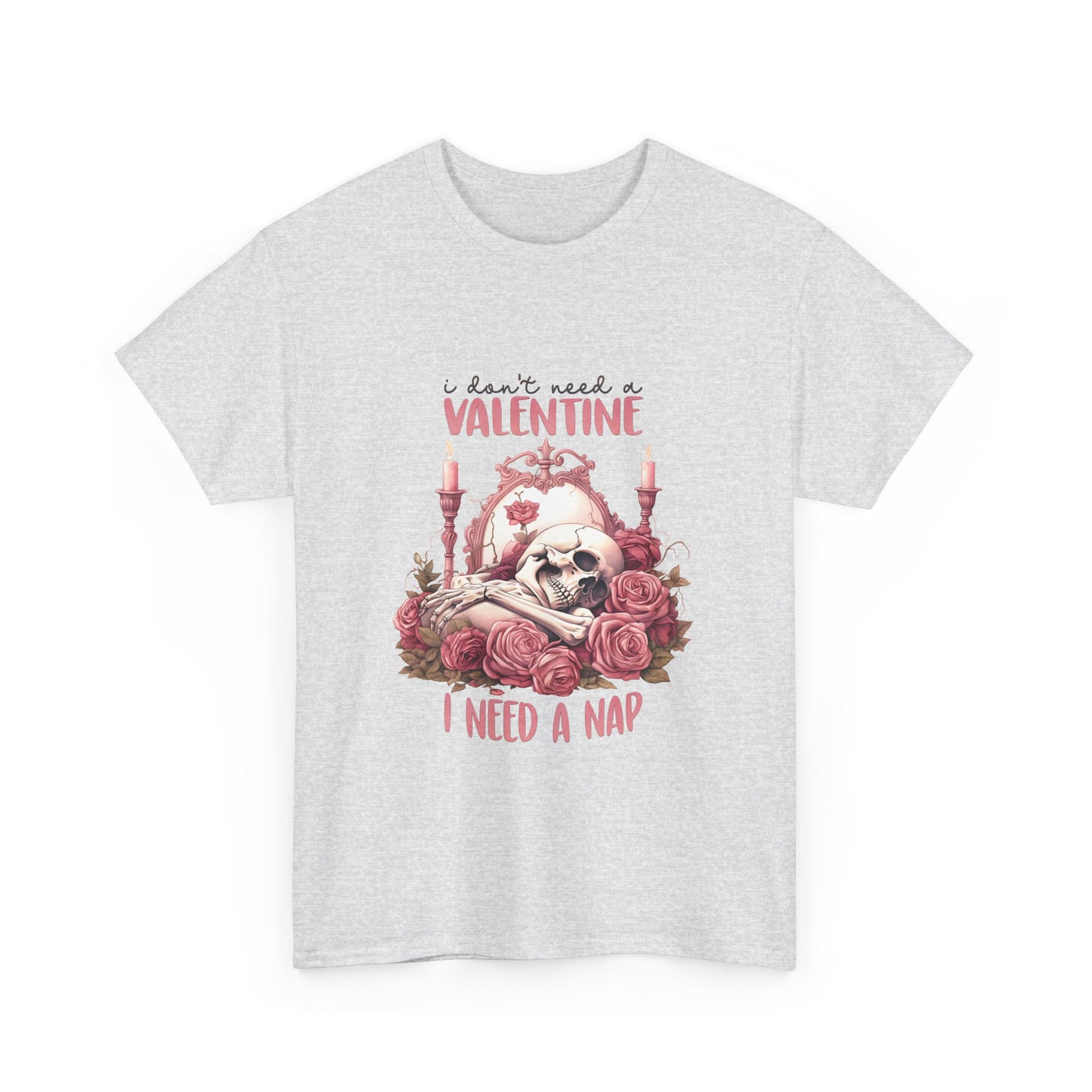 Graphic Tee - Goth Skeleton Saying 'I Don't Need a Valentine, I Need a Nap'