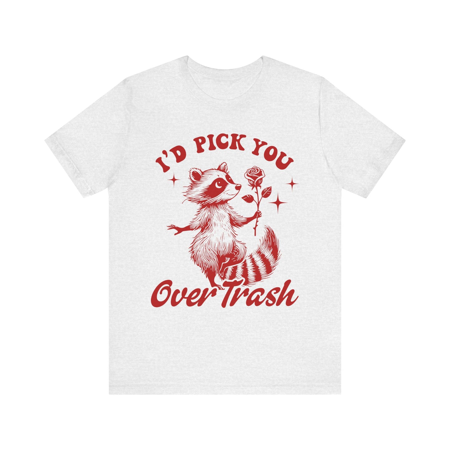 Image of a Raccoon Offering a Rose "I'd Pick YOU over Trash" - Unisex Jersey Short Sleeve Tee