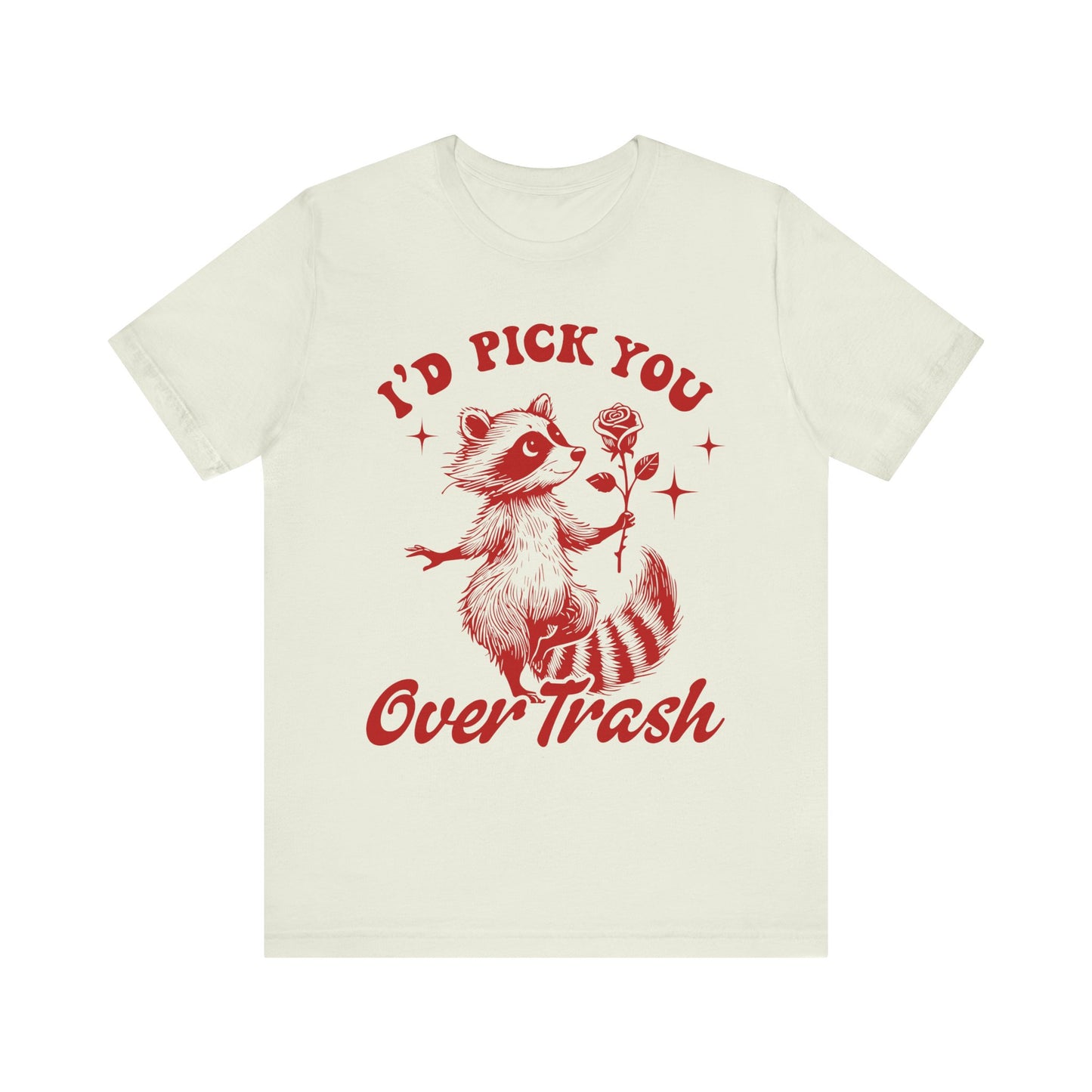 Image of a Raccoon Offering a Rose "I'd Pick YOU over Trash" - Unisex Jersey Short Sleeve Tee