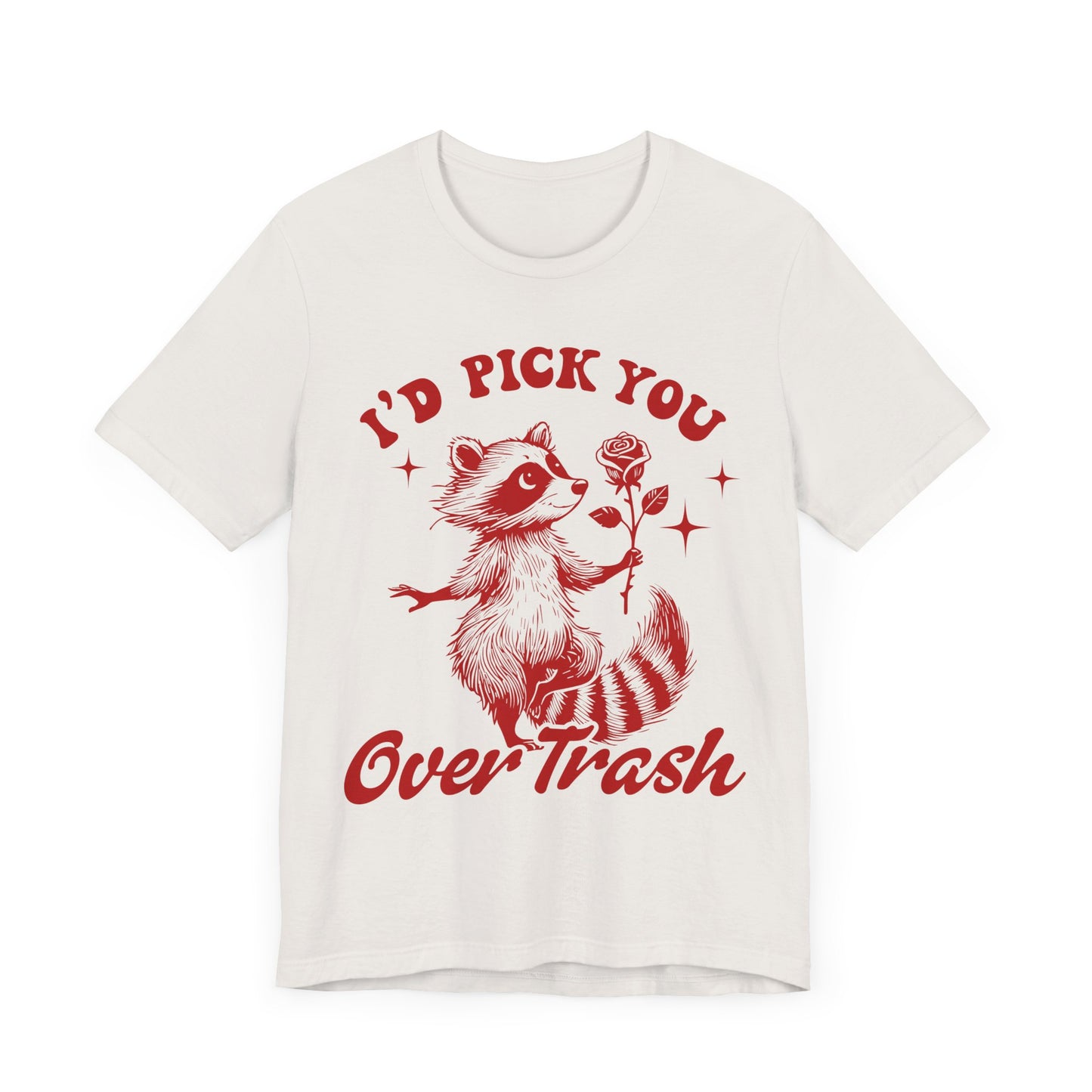 Image of a Raccoon Offering a Rose "I'd Pick YOU over Trash" - Unisex Jersey Short Sleeve Tee