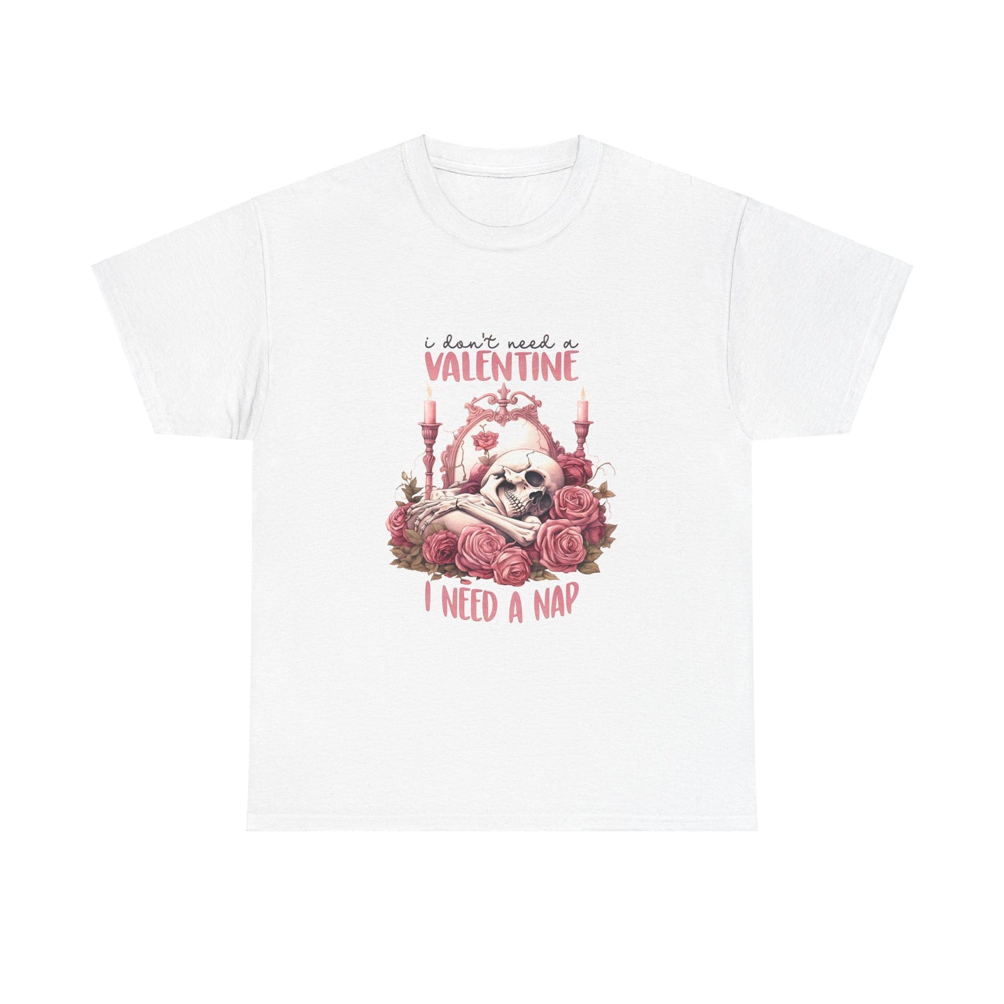 Graphic Tee - Goth Skeleton Saying 'I Don't Need a Valentine, I Need a Nap'