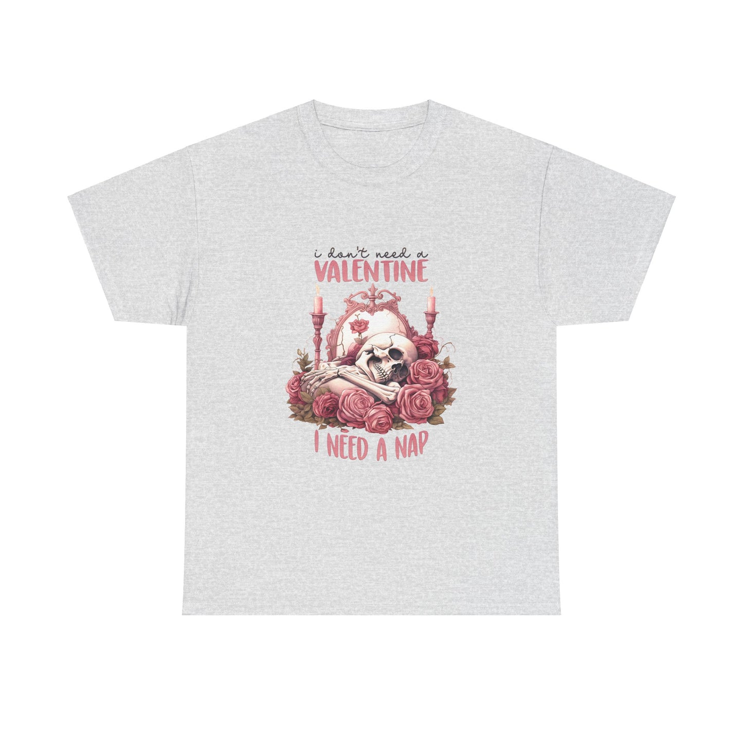 Graphic Tee - Goth Skeleton Saying 'I Don't Need a Valentine, I Need a Nap'