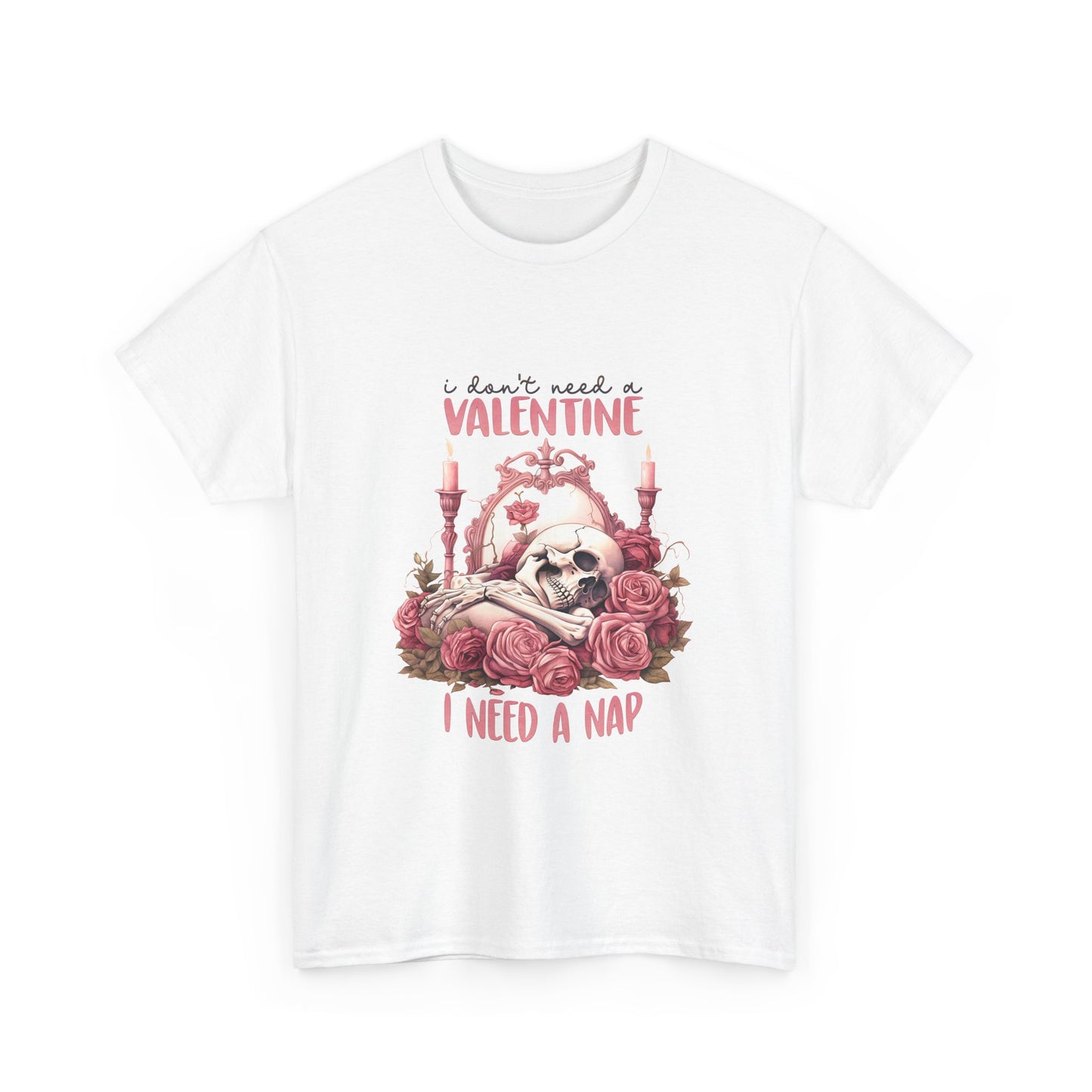 Graphic Tee - Goth Skeleton Saying 'I Don't Need a Valentine, I Need a Nap'