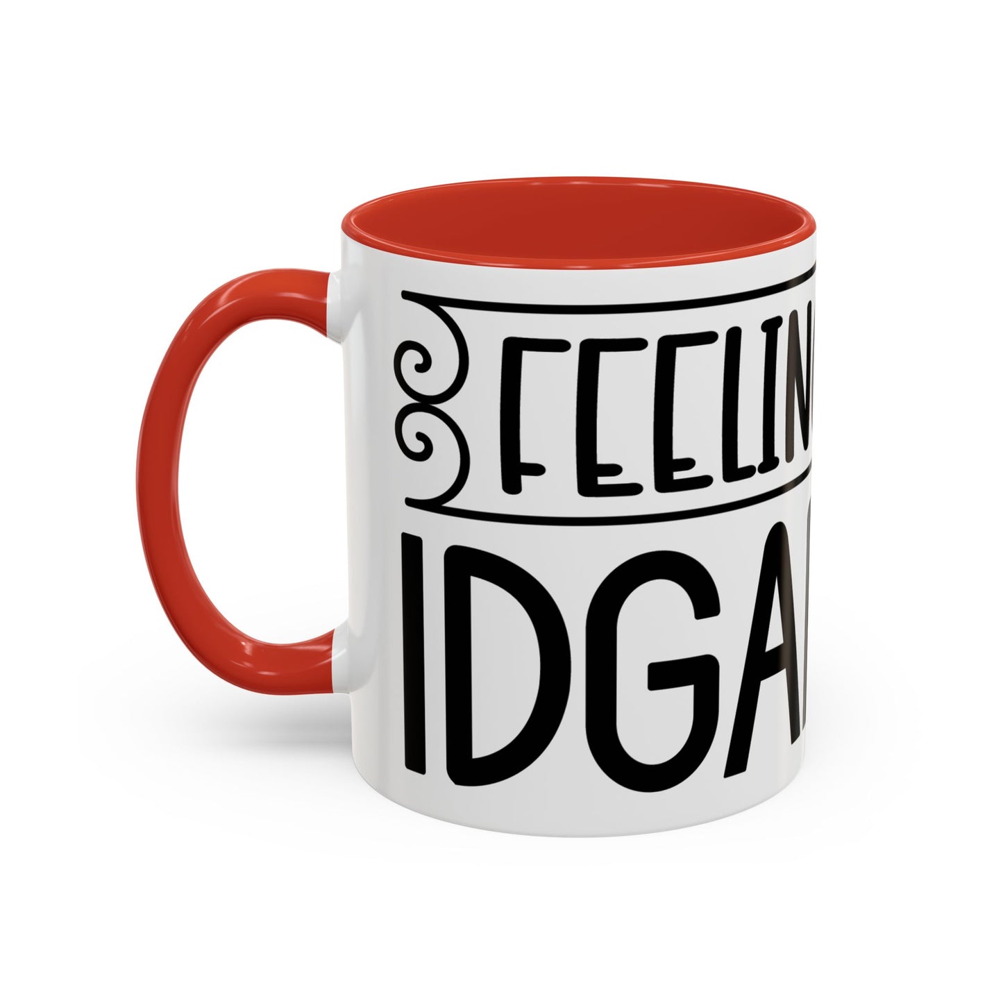 Funny Accent Coffee Mug,Feeling kind of IDGAF ish . Coffee Lovers, Mug for Home Office, GAF-18 Design