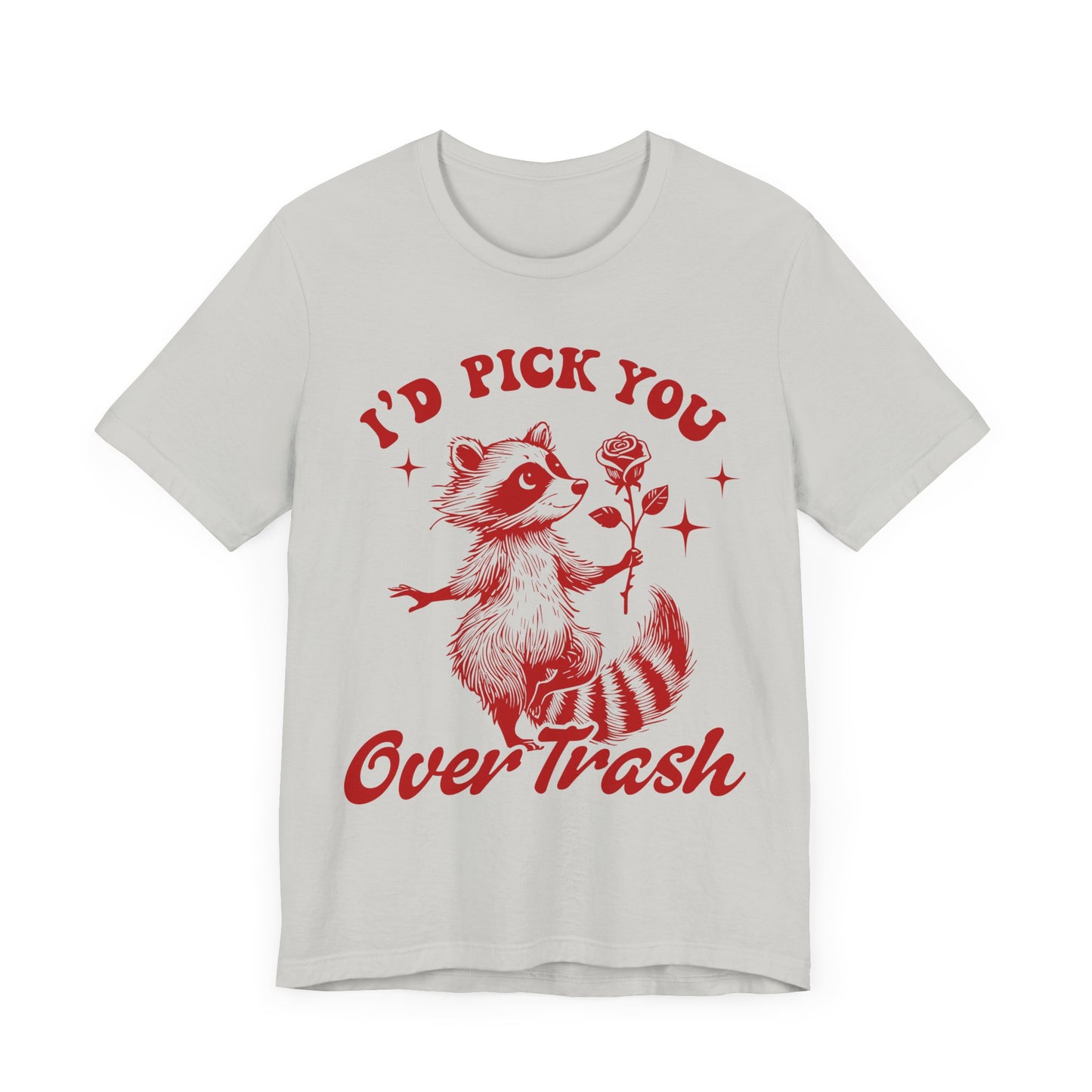 Image of a Raccoon Offering a Rose "I'd Pick YOU over Trash" - Unisex Jersey Short Sleeve Tee