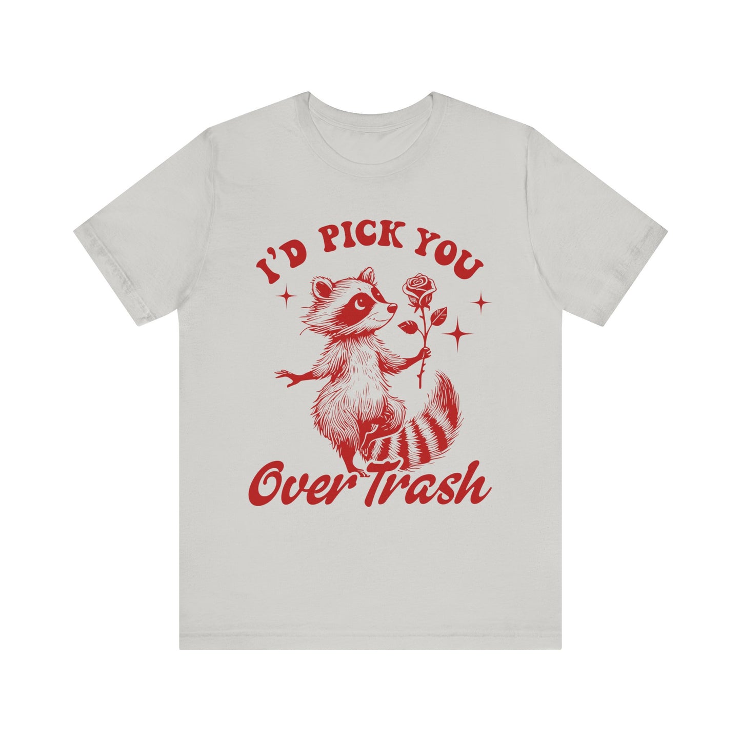 Image of a Raccoon Offering a Rose "I'd Pick YOU over Trash" - Unisex Jersey Short Sleeve Tee