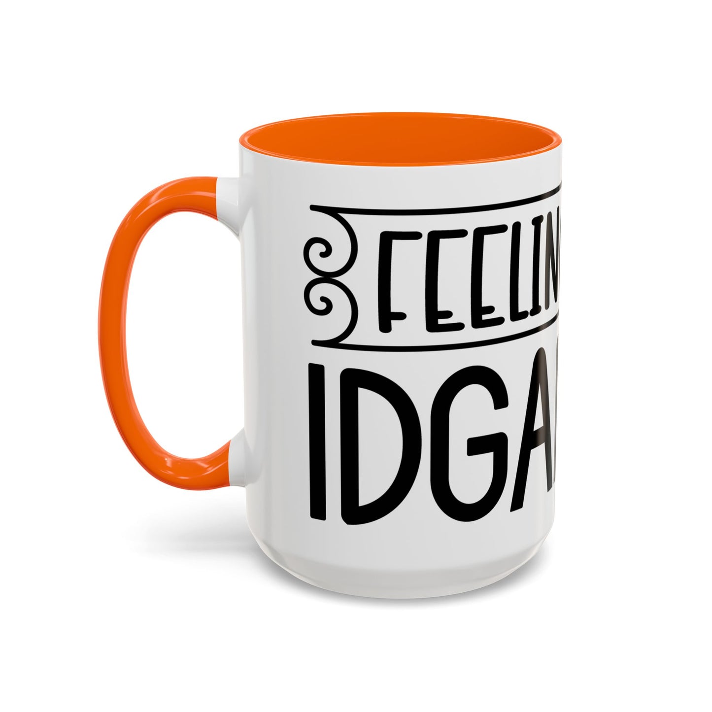 Funny Accent Coffee Mug,Feeling kind of IDGAF ish . Coffee Lovers, Mug for Home Office, GAF-18 Design