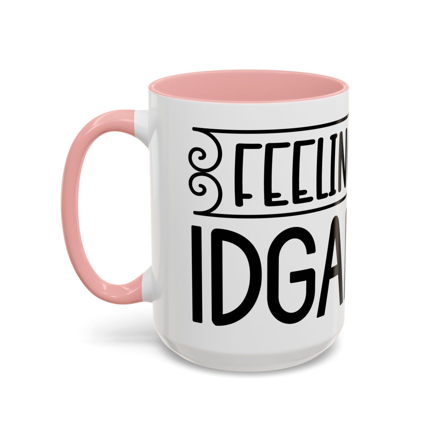 Funny Accent Coffee Mug,Feeling kind of IDGAF ish . Coffee Lovers, Mug for Home Office, GAF-18 Design