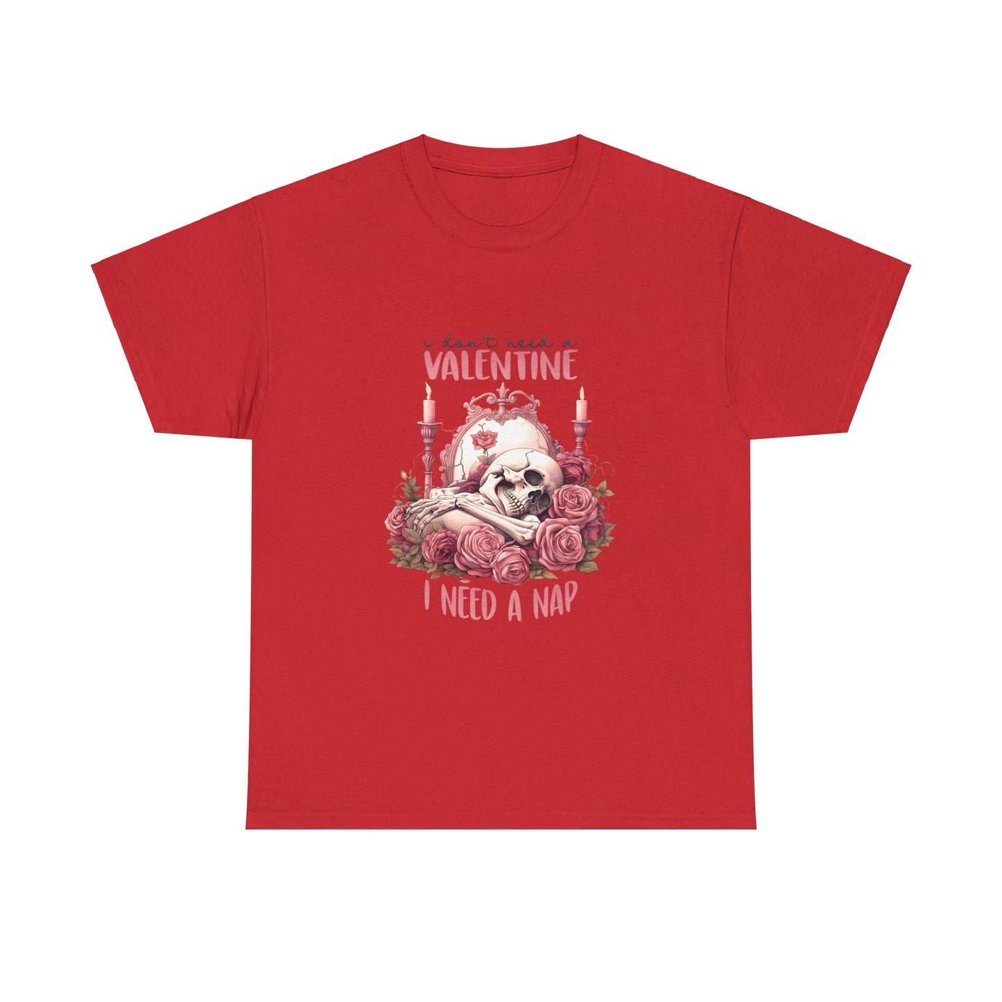 Graphic Tee - Goth Skeleton Saying 'I Don't Need a Valentine, I Need a Nap'