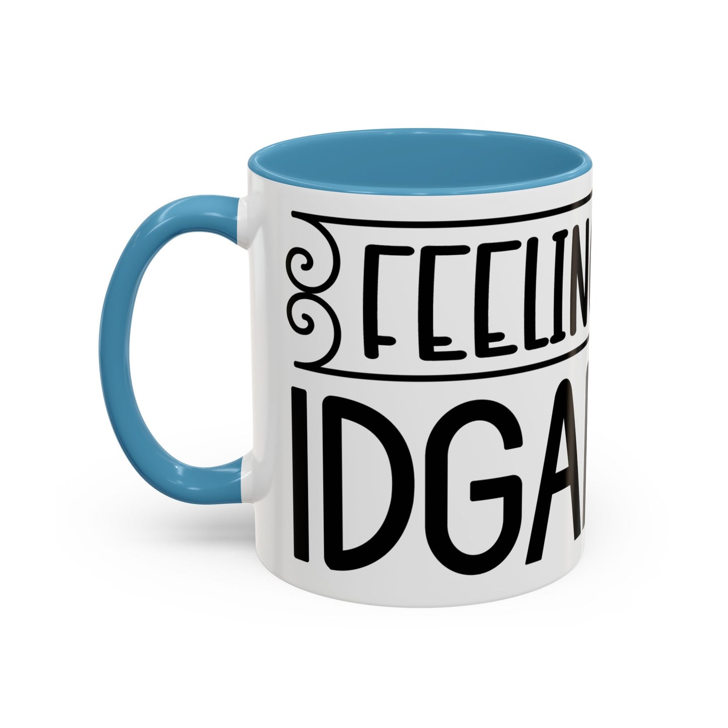Funny Accent Coffee Mug,Feeling kind of IDGAF ish . Coffee Lovers, Mug for Home Office, GAF-18 Design