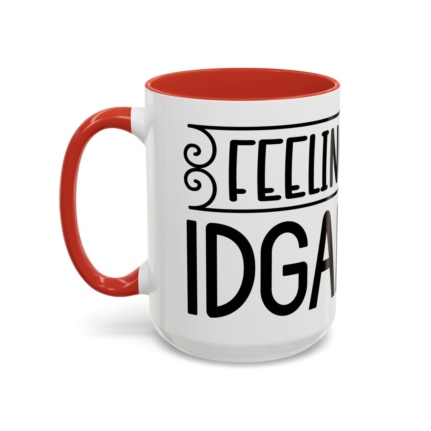 Funny Accent Coffee Mug,Feeling kind of IDGAF ish . Coffee Lovers, Mug for Home Office, GAF-18 Design