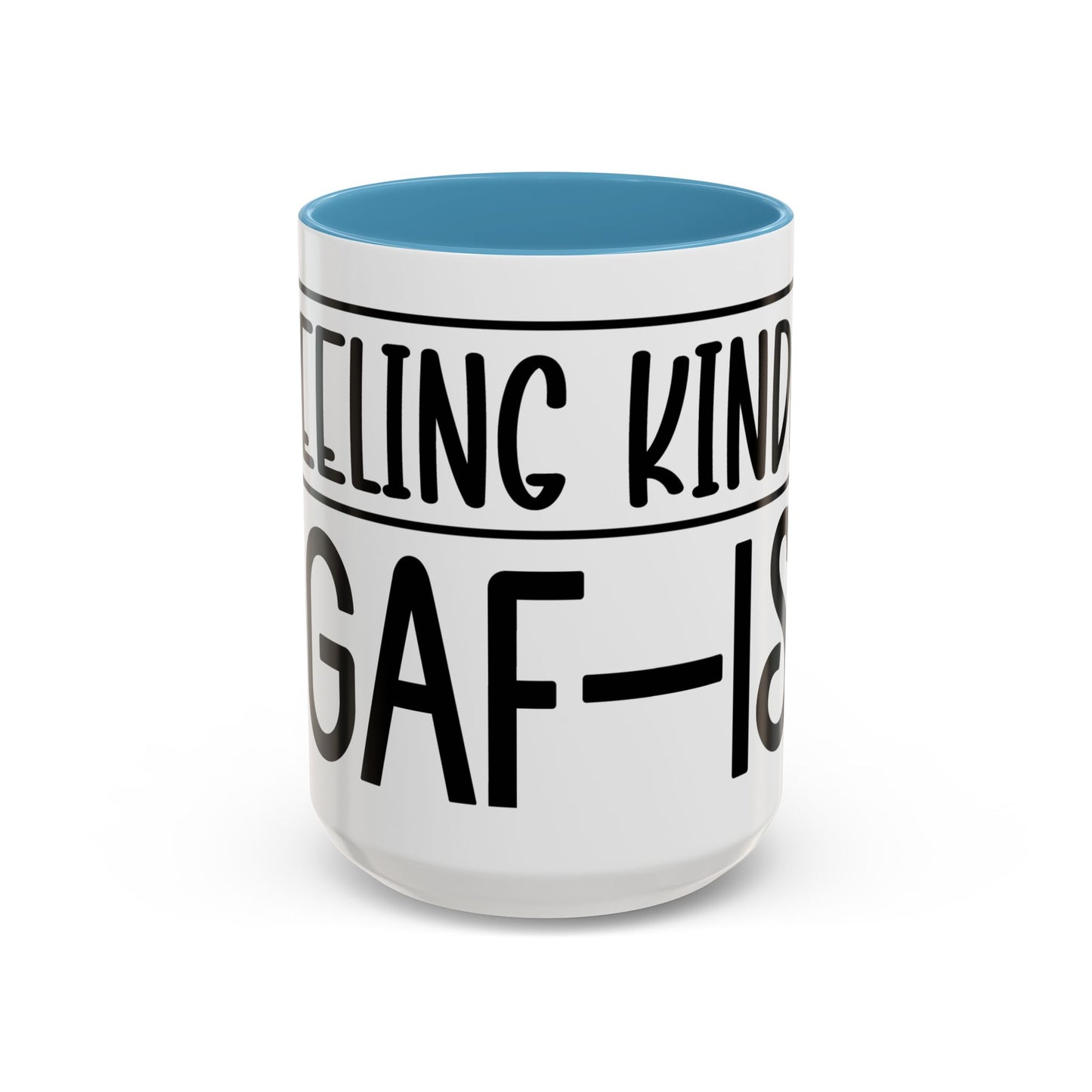 Funny Accent Coffee Mug,Feeling kind of IDGAF ish . Coffee Lovers, Mug for Home Office, GAF-18 Design