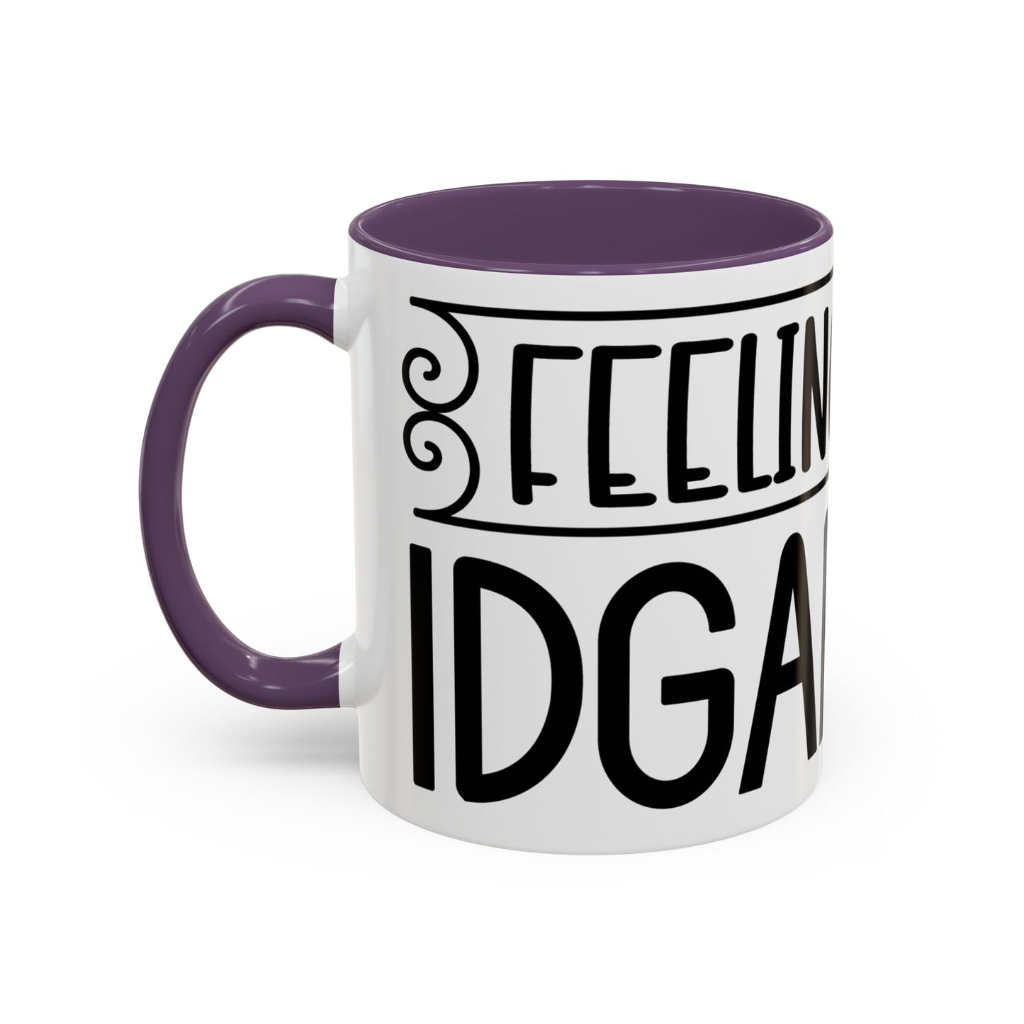 Funny Accent Coffee Mug,Feeling kind of IDGAF ish . Coffee Lovers, Mug for Home Office, GAF-18 Design