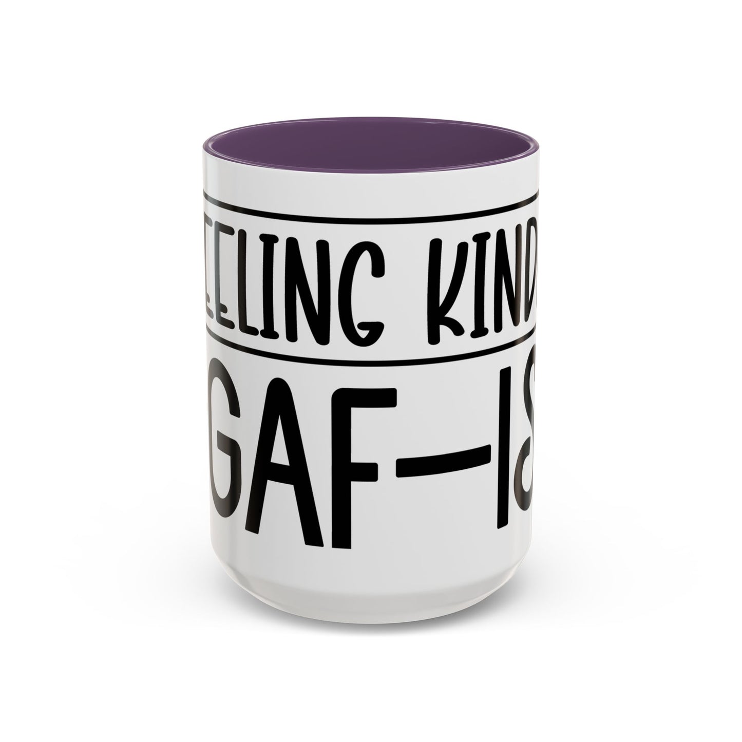 Funny Accent Coffee Mug,Feeling kind of IDGAF ish . Coffee Lovers, Mug for Home Office, GAF-18 Design